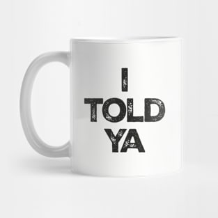 i-told-ya Mug